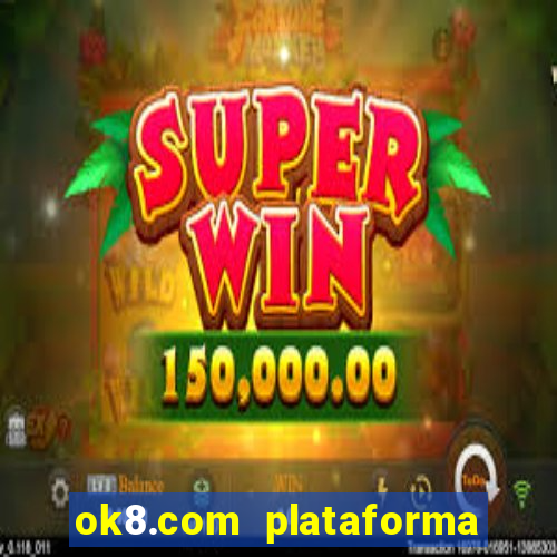 ok8.com plataforma de jogos